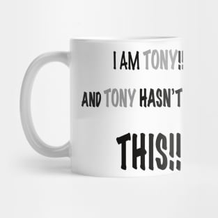 I am tony and tony has done this Mug